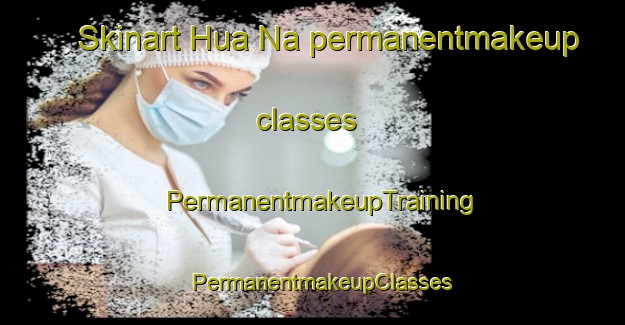 Skinart Hua Na permanentmakeup classes | PermanentmakeupTraining | PermanentmakeupClasses | SkinartTraining-Vietnam