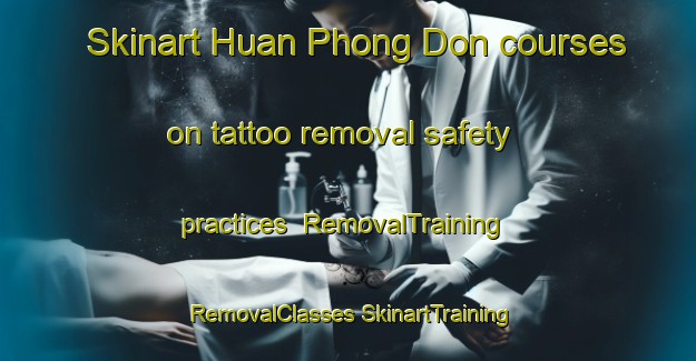 Skinart Huan Phong Don courses on tattoo removal safety practices | #RemovalTraining #RemovalClasses #SkinartTraining-Vietnam