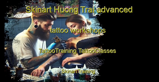 Skinart Huong Trai advanced tattoo workshops | #TattooTraining #TattooClasses #SkinartTraining-Vietnam