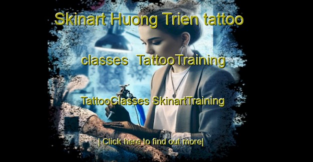 Skinart Huong Trien tattoo classes | #TattooTraining #TattooClasses #SkinartTraining-Vietnam