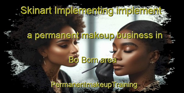 Skinart Implementing implement a permanent makeup business in Bo Bom area | PermanentmakeupTraining | PermanentmakeupClasses | SkinartTraining-Vietnam