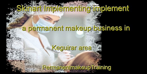 Skinart Implementing implement a permanent makeup business in Keguirar area | #PermanentmakeupTraining #PermanentmakeupClasses #SkinartTraining-Vietnam