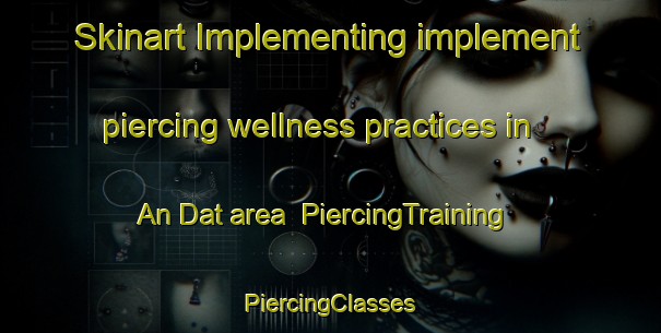 Skinart Implementing implement piercing wellness practices in An Dat area | #PiercingTraining #PiercingClasses #SkinartTraining-Vietnam