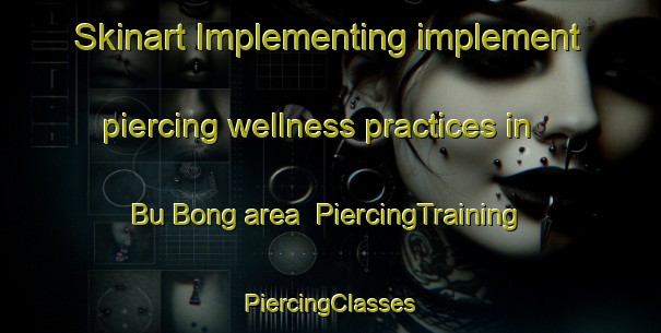 Skinart Implementing implement piercing wellness practices in Bu Bong area | #PiercingTraining #PiercingClasses #SkinartTraining-Vietnam