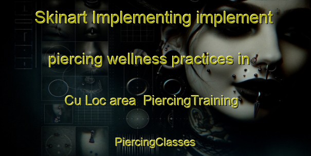 Skinart Implementing implement piercing wellness practices in Cu Loc area | #PiercingTraining #PiercingClasses #SkinartTraining-Vietnam