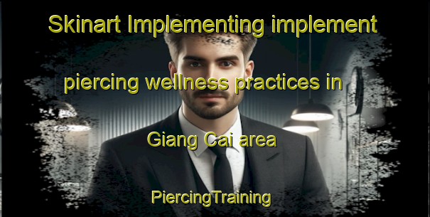 Skinart Implementing implement piercing wellness practices in Giang Cai area | #PiercingTraining #PiercingClasses #SkinartTraining-Vietnam