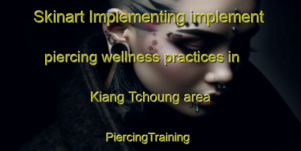 Skinart Implementing implement piercing wellness practices in Kiang Tchoung area | #PiercingTraining #PiercingClasses #SkinartTraining-Vietnam