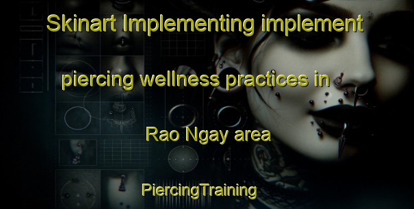 Skinart Implementing implement piercing wellness practices in Rao Ngay area | PiercingTraining | PiercingClasses | SkinartTraining-Vietnam