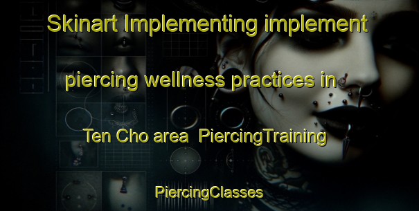 Skinart Implementing implement piercing wellness practices in Ten Cho area | #PiercingTraining #PiercingClasses #SkinartTraining-Vietnam