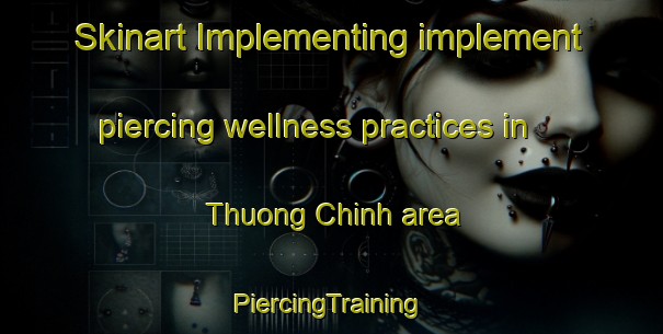 Skinart Implementing implement piercing wellness practices in Thuong Chinh area | #PiercingTraining #PiercingClasses #SkinartTraining-Vietnam