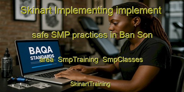 Skinart Implementing implement safe SMP practices in Ban Son area | SmpTraining | SmpClasses | SkinartTraining-Vietnam