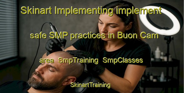 Skinart Implementing implement safe SMP practices in Buon Cam area | SmpTraining | SmpClasses | SkinartTraining-Vietnam