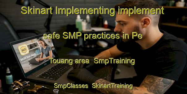 Skinart Implementing implement safe SMP practices in Pe Touang area | SmpTraining | SmpClasses | SkinartTraining-Vietnam