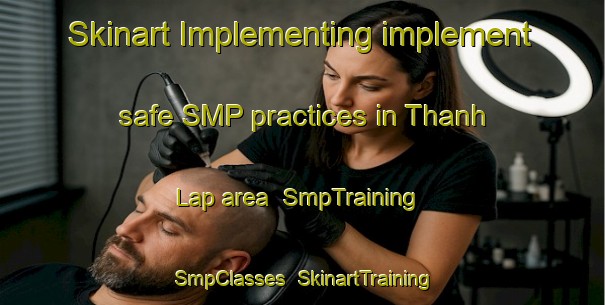 Skinart Implementing implement safe SMP practices in Thanh Lap area | SmpTraining | SmpClasses | SkinartTraining-Vietnam