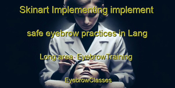Skinart Implementing implement safe eyebrow practices in Lang Long area | EyebrowTraining | EyebrowClasses | SkinartTraining-Vietnam