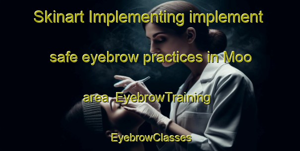 Skinart Implementing implement safe eyebrow practices in Moo area | EyebrowTraining | EyebrowClasses | SkinartTraining-Vietnam