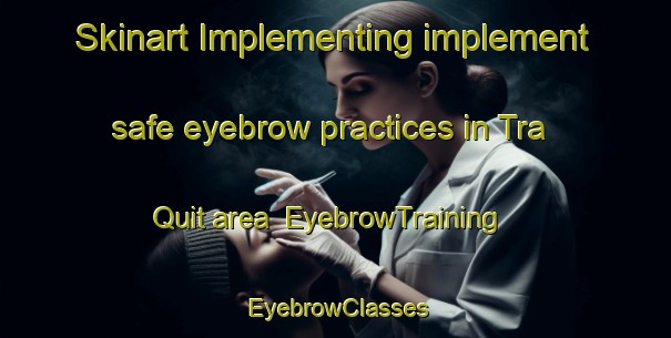Skinart Implementing implement safe eyebrow practices in Tra Quit area | EyebrowTraining | EyebrowClasses | SkinartTraining-Vietnam