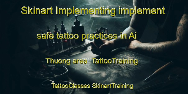 Skinart Implementing implement safe tattoo practices in Ai Thuong area | #TattooTraining #TattooClasses #SkinartTraining-Vietnam