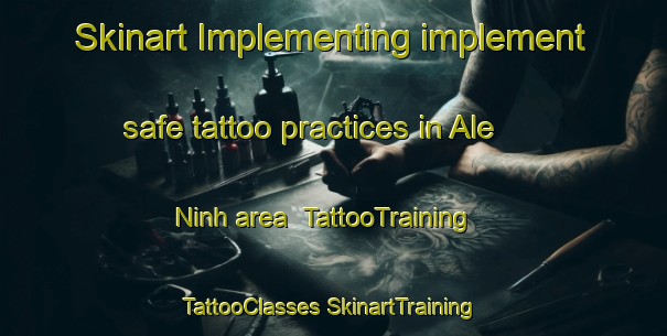 Skinart Implementing implement safe tattoo practices in Ale Ninh area | #TattooTraining #TattooClasses #SkinartTraining-Vietnam