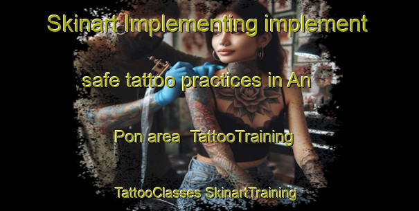 Skinart Implementing implement safe tattoo practices in An Pon area | #TattooTraining #TattooClasses #SkinartTraining-Vietnam