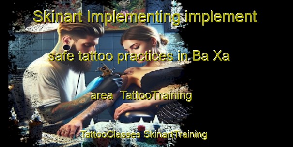 Skinart Implementing implement safe tattoo practices in Ba Xa area | #TattooTraining #TattooClasses #SkinartTraining-Vietnam