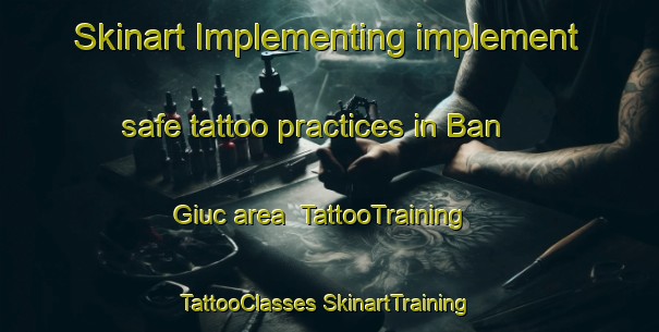 Skinart Implementing implement safe tattoo practices in Ban Giuc area | #TattooTraining #TattooClasses #SkinartTraining-Vietnam