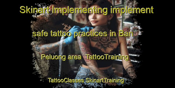 Skinart Implementing implement safe tattoo practices in Ban Peluong area | #TattooTraining #TattooClasses #SkinartTraining-Vietnam