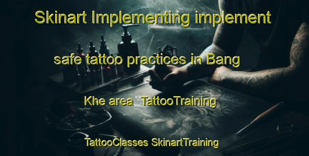 Skinart Implementing implement safe tattoo practices in Bang Khe area | #TattooTraining #TattooClasses #SkinartTraining-Vietnam