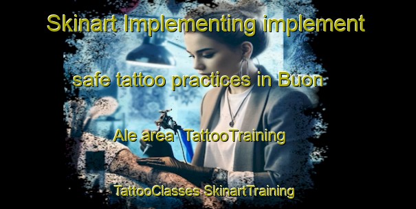 Skinart Implementing implement safe tattoo practices in Buon Ale area | #TattooTraining #TattooClasses #SkinartTraining-Vietnam