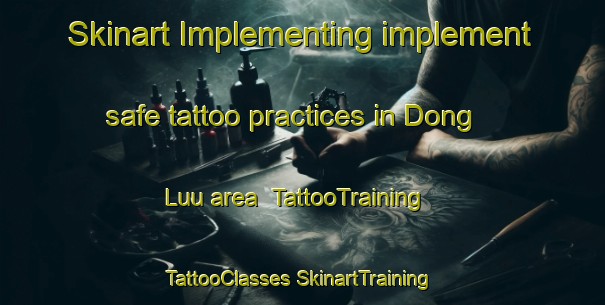 Skinart Implementing implement safe tattoo practices in Dong Luu area | #TattooTraining #TattooClasses #SkinartTraining-Vietnam