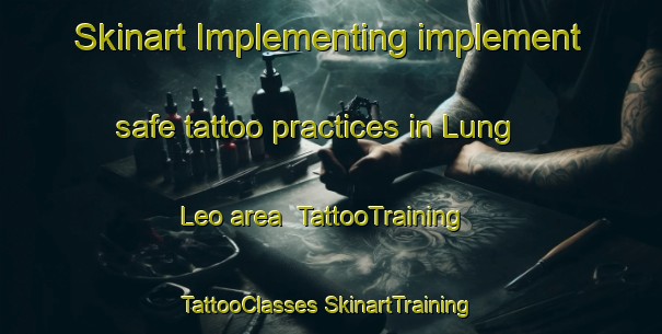 Skinart Implementing implement safe tattoo practices in Lung Leo area | #TattooTraining #TattooClasses #SkinartTraining-Vietnam