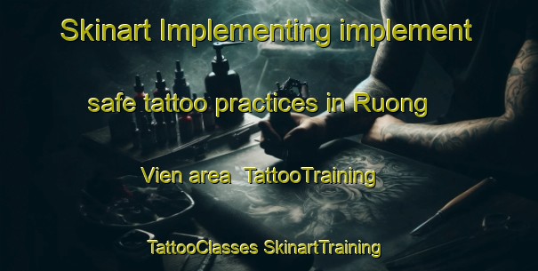 Skinart Implementing implement safe tattoo practices in Ruong Vien area | #TattooTraining #TattooClasses #SkinartTraining-Vietnam