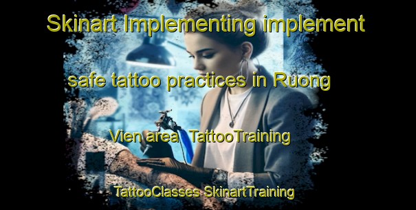 Skinart Implementing implement safe tattoo practices in Ruong Vien area | #TattooTraining #TattooClasses #SkinartTraining-Vietnam