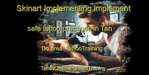 Skinart Implementing implement safe tattoo practices in Tan Do area | #TattooTraining #TattooClasses #SkinartTraining-Vietnam