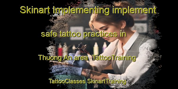 Skinart Implementing implement safe tattoo practices in Thuong An area | #TattooTraining #TattooClasses #SkinartTraining-Vietnam