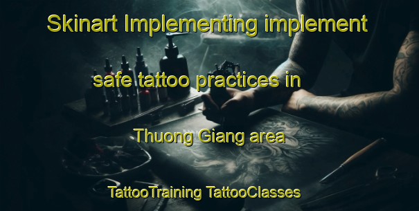 Skinart Implementing implement safe tattoo practices in Thuong Giang area | #TattooTraining #TattooClasses #SkinartTraining-Vietnam