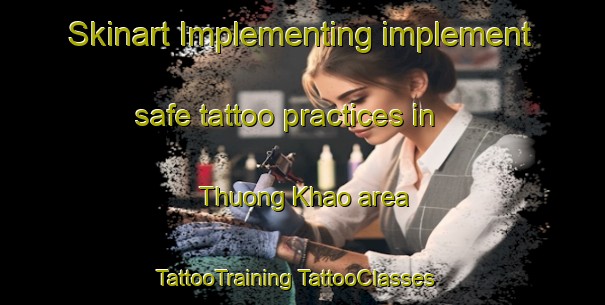 Skinart Implementing implement safe tattoo practices in Thuong Khao area | #TattooTraining #TattooClasses #SkinartTraining-Vietnam