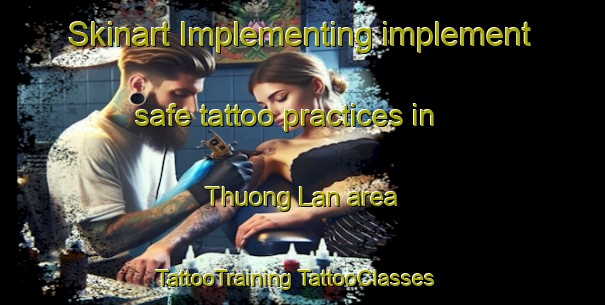 Skinart Implementing implement safe tattoo practices in Thuong Lan area | #TattooTraining #TattooClasses #SkinartTraining-Vietnam