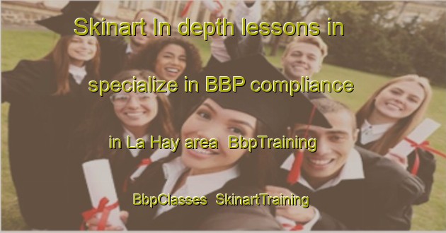 Skinart In-depth lessons in specialize in BBP compliance in La Hay area | BbpTraining | BbpClasses | SkinartTraining-Vietnam