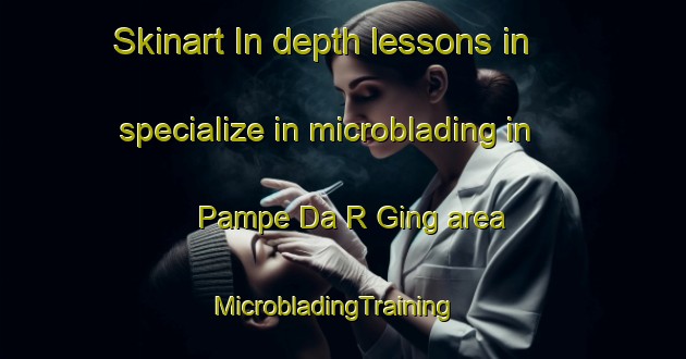 Skinart In-depth lessons in specialize in microblading in Pampe Da R Ging area | MicrobladingTraining | MicrobladingClasses | SkinartTraining-Vietnam