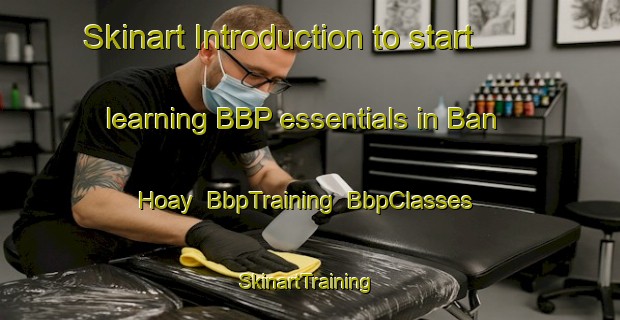 Skinart Introduction to start learning BBP essentials in Ban Hoay | BbpTraining | BbpClasses | SkinartTraining-Vietnam