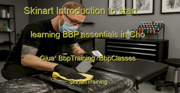 Skinart Introduction to start learning BBP essentials in Cho Giua | BbpTraining | BbpClasses | SkinartTraining-Vietnam
