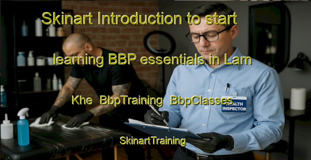 Skinart Introduction to start learning BBP essentials in Lam Khe | BbpTraining | BbpClasses | SkinartTraining-Vietnam