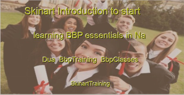 Skinart Introduction to start learning BBP essentials in Na Dua | BbpTraining | BbpClasses | SkinartTraining-Vietnam