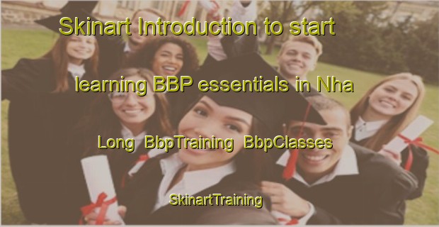 Skinart Introduction to start learning BBP essentials in Nha Long | BbpTraining | BbpClasses | SkinartTraining-Vietnam