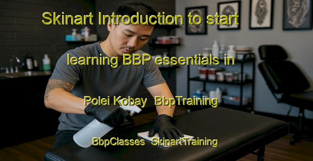 Skinart Introduction to start learning BBP essentials in Polei Kobay | BbpTraining | BbpClasses | SkinartTraining-Vietnam