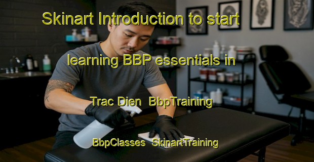 Skinart Introduction to start learning BBP essentials in Trac Dien | BbpTraining | BbpClasses | SkinartTraining-Vietnam