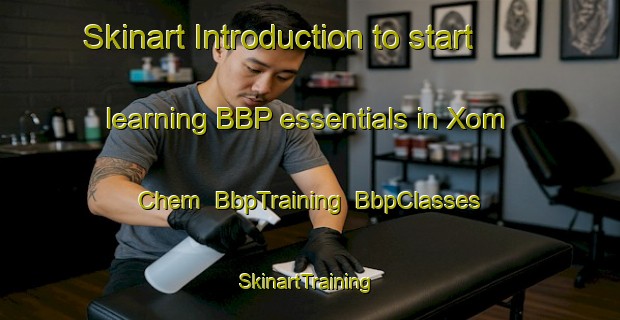 Skinart Introduction to start learning BBP essentials in Xom Chem | BbpTraining | BbpClasses | SkinartTraining-Vietnam