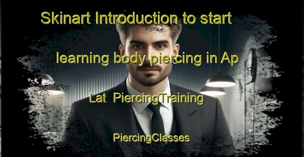 Skinart Introduction to start learning body piercing in Ap Lat | #PiercingTraining #PiercingClasses #SkinartTraining-Vietnam