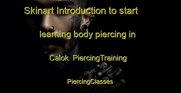 Skinart Introduction to start learning body piercing in Calok | #PiercingTraining #PiercingClasses #SkinartTraining-Vietnam